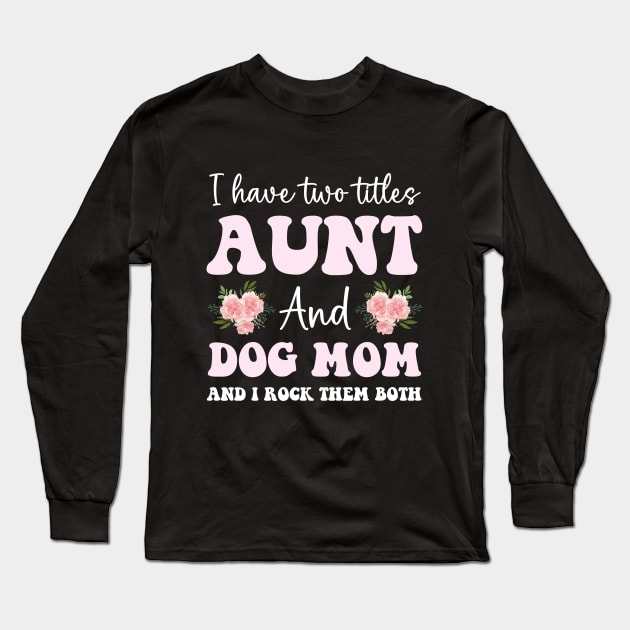 Cute aunt and dog mom life girl funny dog lover aunt Long Sleeve T-Shirt by Printopedy